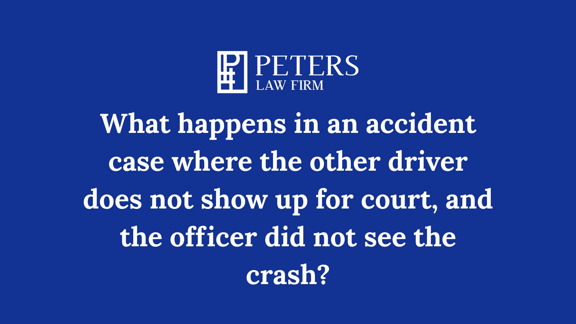 What happens in an accident case where the other driver does not show up for court, and the officer did not see the crash