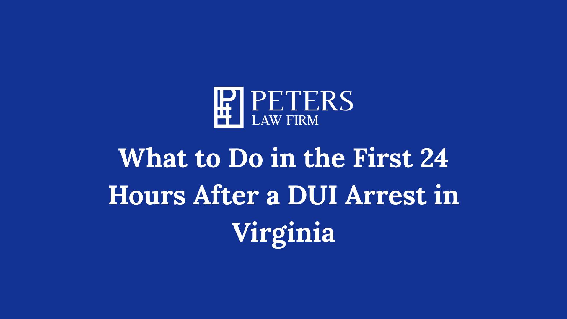 What to Do in the First 24 Hours After a DUI Arrest in Virginia