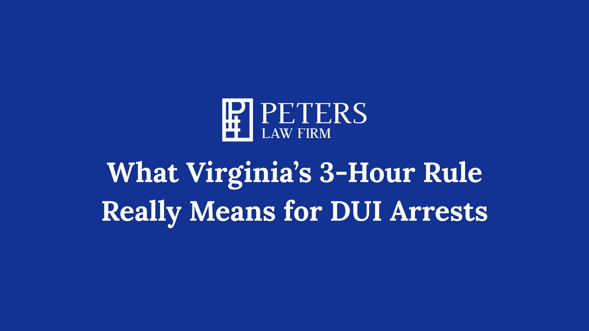 What Virginia’s 3 Hour Rule Really Means for DUI Arrests