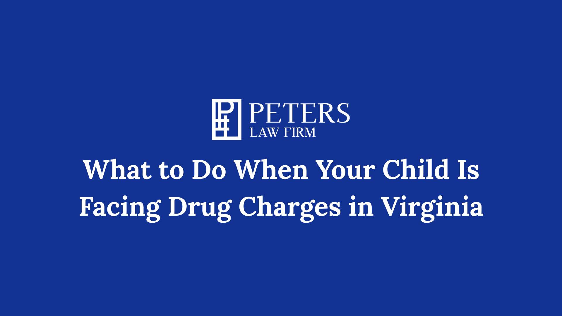 What to Do When Your Child Is Facing Drug Charges in Virginia