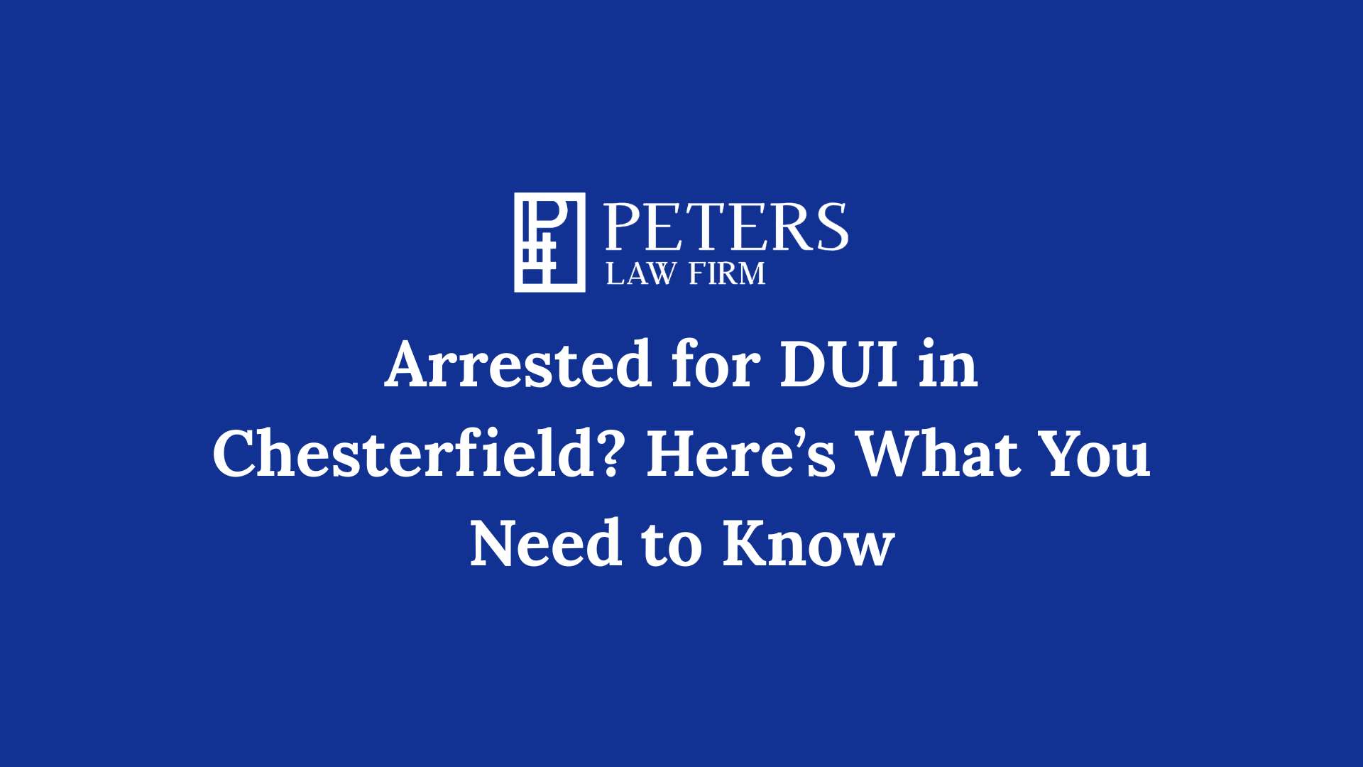 Arrested for DUI in Chesterfield Here’s what you need to know