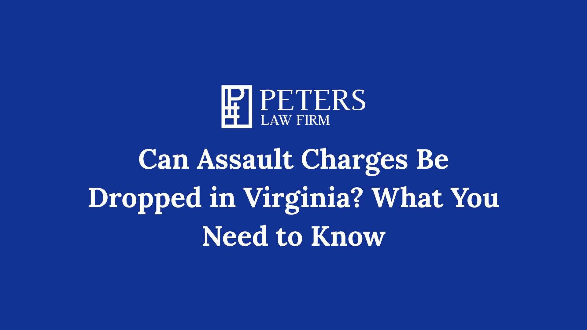 Can Assault Charges Be Dropped in Virginia What You Need to Know